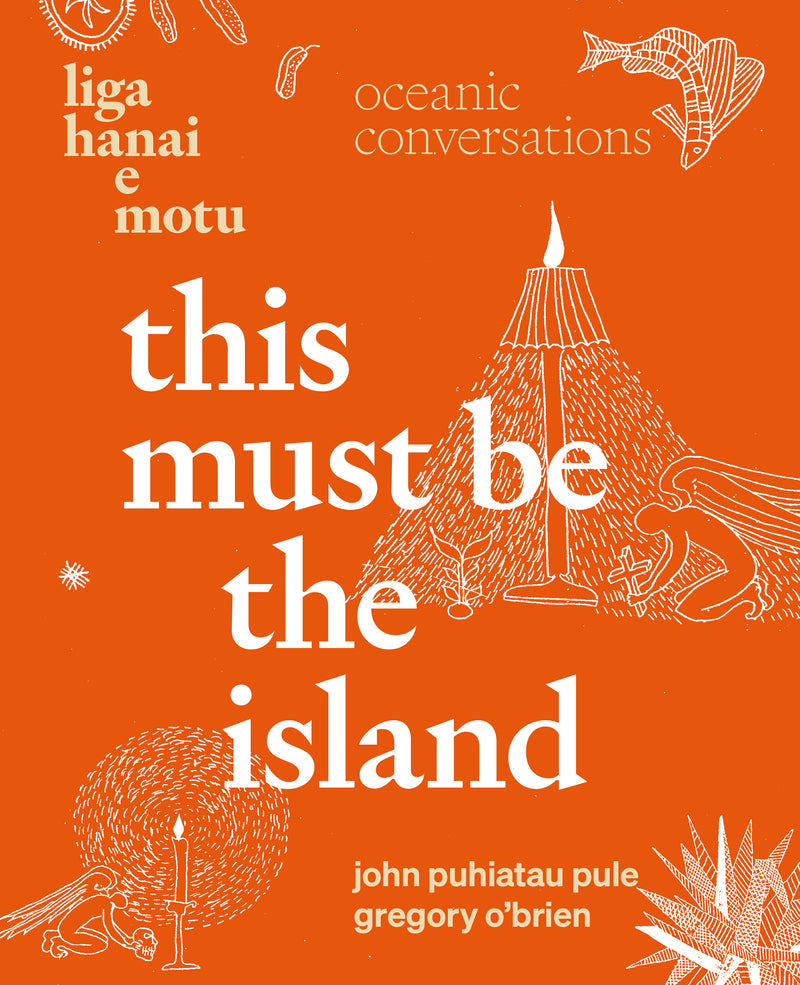 Book cover for 'This Must Be the Island' by John Puhiatau Pule and Gregory O'Brien, featuring a vibrant orange background with white line art illustrations and bold white typography.